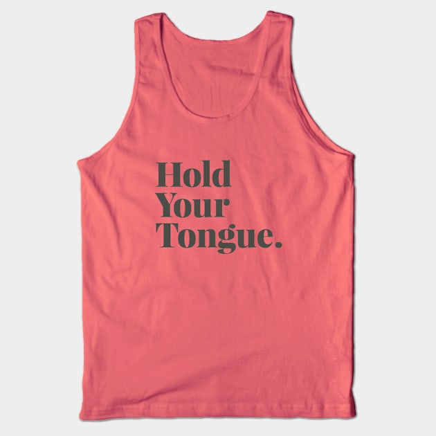 Hold Your Tongue Tank Top by calebfaires